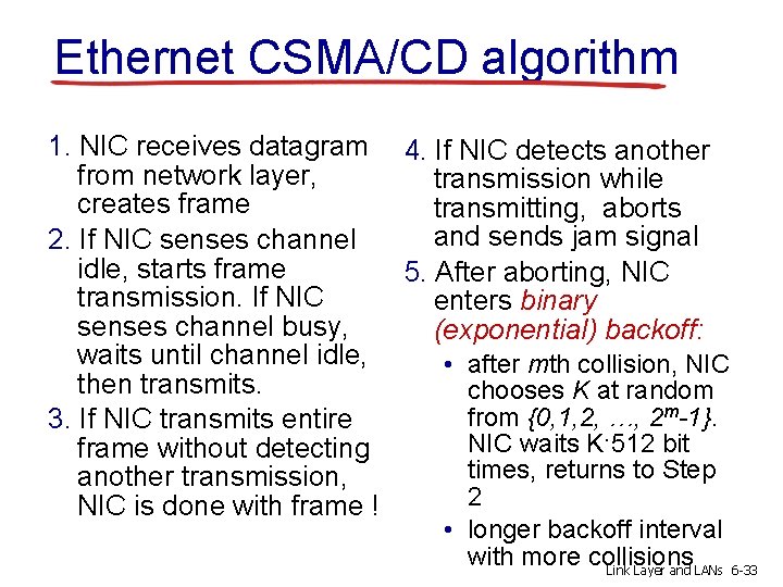 Ethernet CSMA/CD algorithm 1. NIC receives datagram 4. If NIC detects another from network
