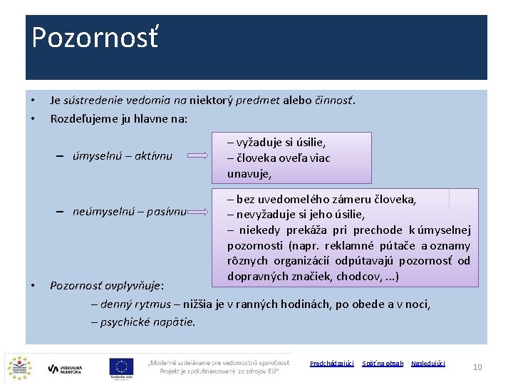 Pozornosť • • Je sústredenie vedomia na niektorý predmet alebo činnosť. Rozdeľujeme ju hlavne