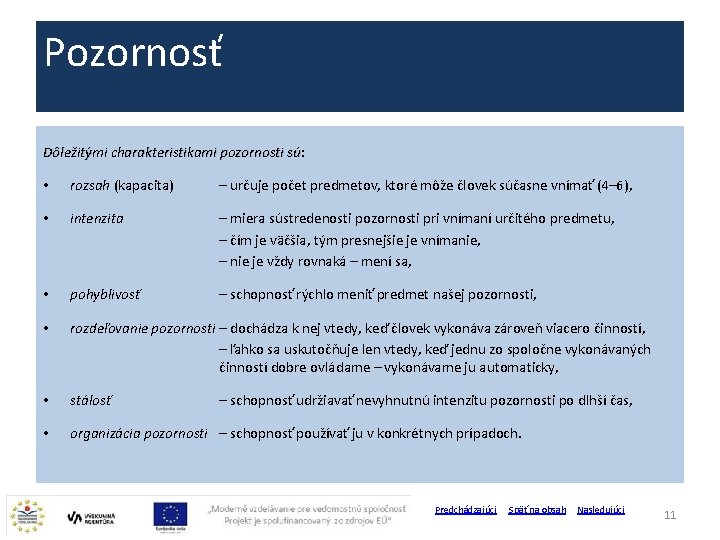 Pozornosť Dôležitými charakteristikami pozornosti sú: charakteristikami pozornosti sú • rozsah (kapacita) – určuje počet