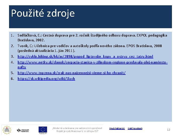 Použité zdroje 1. Sedláčková, E. : Cestná doprava pre 2. ročník študijného odboru doprava.