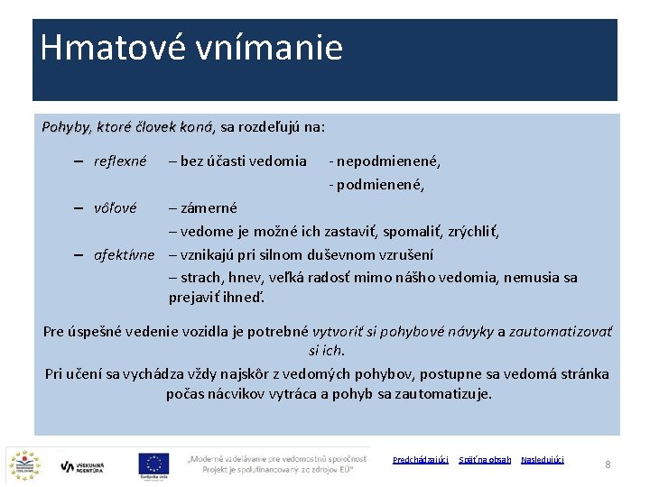 Hmatové vnímanie Pohyby, ktoré človek koná, sa rozdeľujú na: , ktoré človek koná –