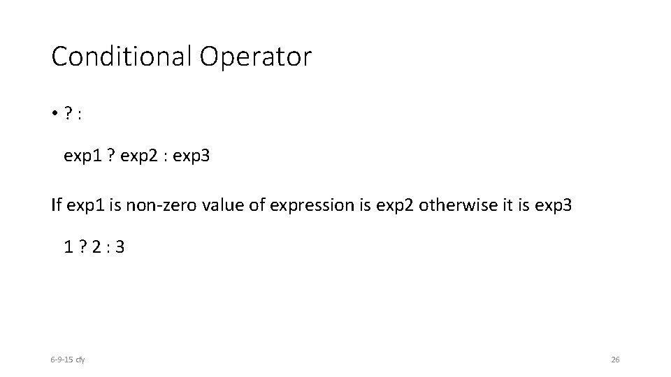 Conditional Operator • ? : exp 1 ? exp 2 : exp 3 If