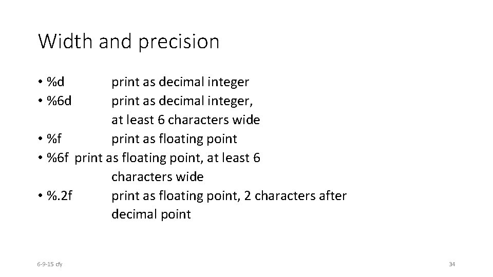 Width and precision • %d • %6 d print as decimal integer, at least