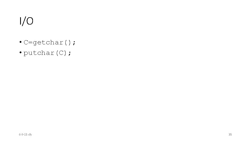 I/O • C=getchar(); • putchar(C); 6 -9 -15 cfy 35 