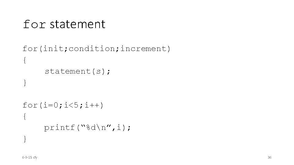 for statement for(init; condition; increment) { statement(s); } for(i=0; i<5; i++) { printf(“%dn”, i);