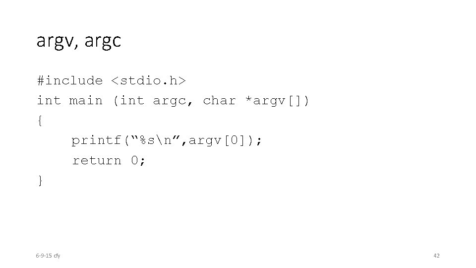 argv, argc #include <stdio. h> int main (int argc, char *argv[]) { printf(“%sn”, argv[0]);