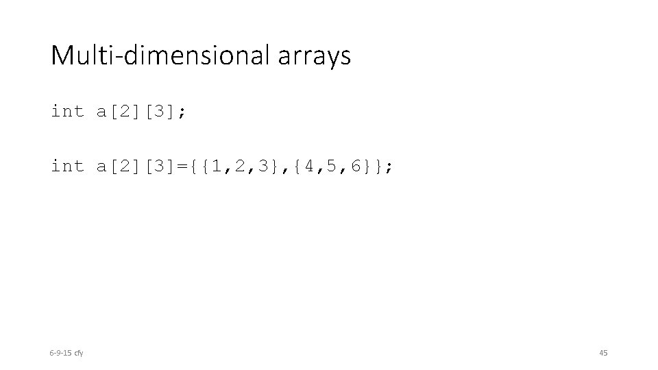 Multi-dimensional arrays int a[2][3]; int a[2][3]={{1, 2, 3}, {4, 5, 6}}; 6 -9 -15