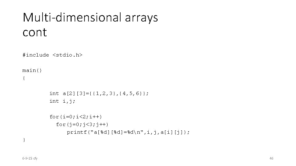 Multi-dimensional arrays cont #include <stdio. h> main() { int a[2][3]={{1, 2, 3}, {4, 5,
