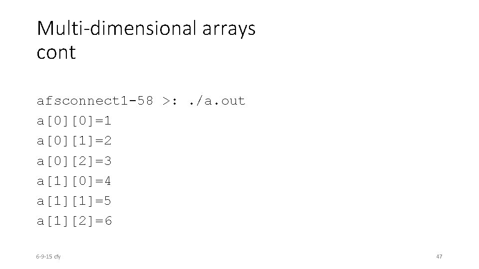 Multi-dimensional arrays cont afsconnect 1 -58 >: . /a. out a[0][0]=1 a[0][1]=2 a[0][2]=3 a[1][0]=4