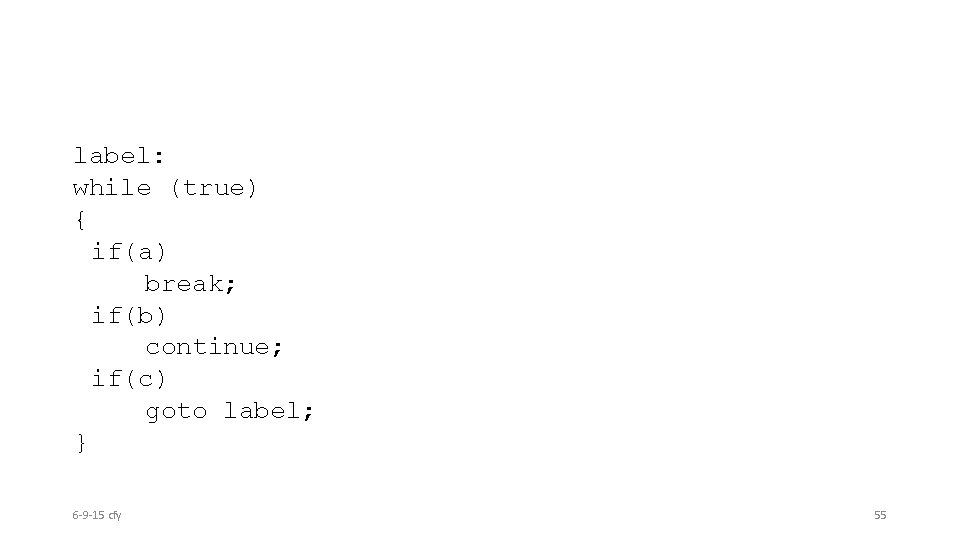 label: while (true) { if(a) break; if(b) continue; if(c) goto label; } 6 -9