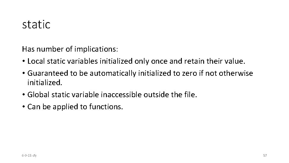 static Has number of implications: • Local static variables initialized only once and retain