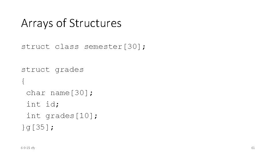 Arrays of Structures struct class semester[30]; struct grades { char name[30]; int id; int