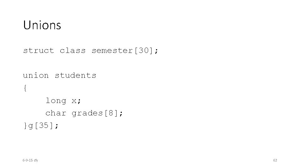 Unions struct class semester[30]; union students { long x; char grades[8]; }g[35]; 6 -9