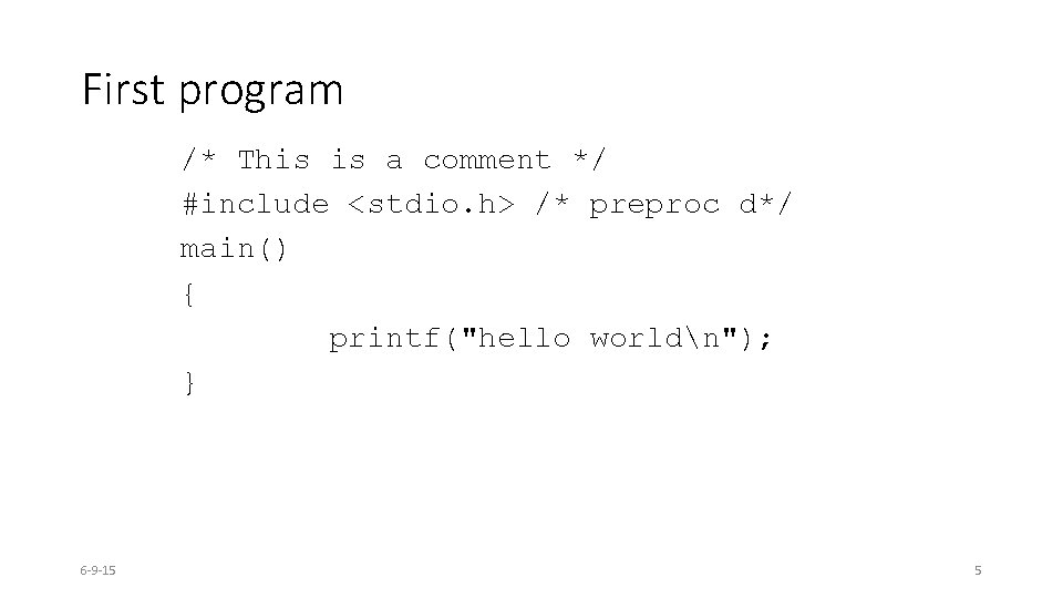 First program /* This is a comment */ #include <stdio. h> /* preproc d*/