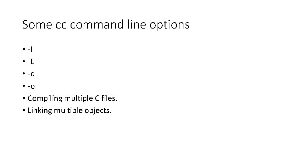 Some cc command line options • -I • -L • -c • -o •