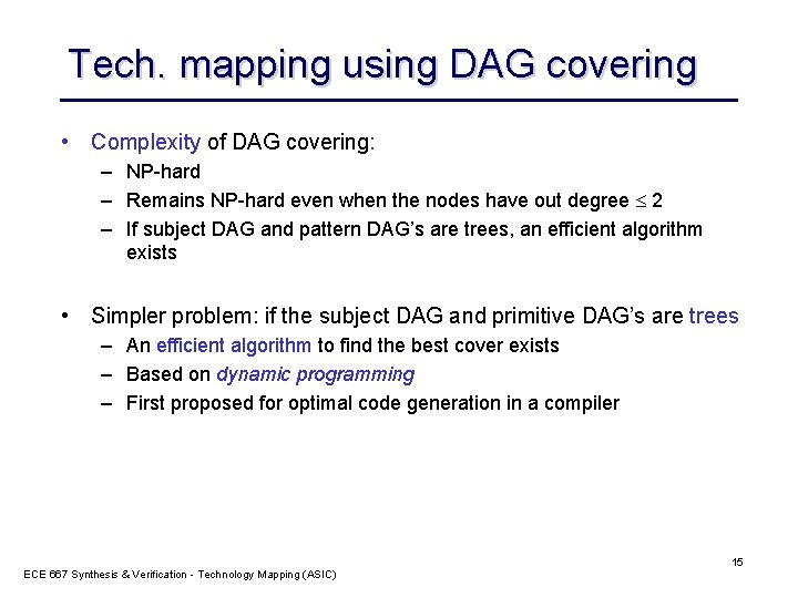 Tech. mapping using DAG covering • Complexity of DAG covering: – NP-hard – Remains