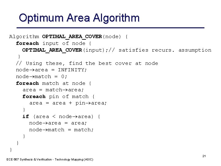 Optimum Area Algorithm OPTIMAL_AREA_COVER(node) { foreach input of node { OPTIMAL_AREA_COVER(input); // satisfies recurs.