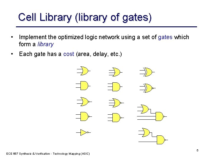 Cell Library (library of gates) • Implement the optimized logic network using a set