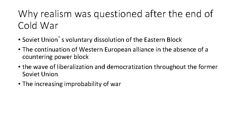 Why realism was questioned after the end of Cold War • Soviet Union’s voluntary