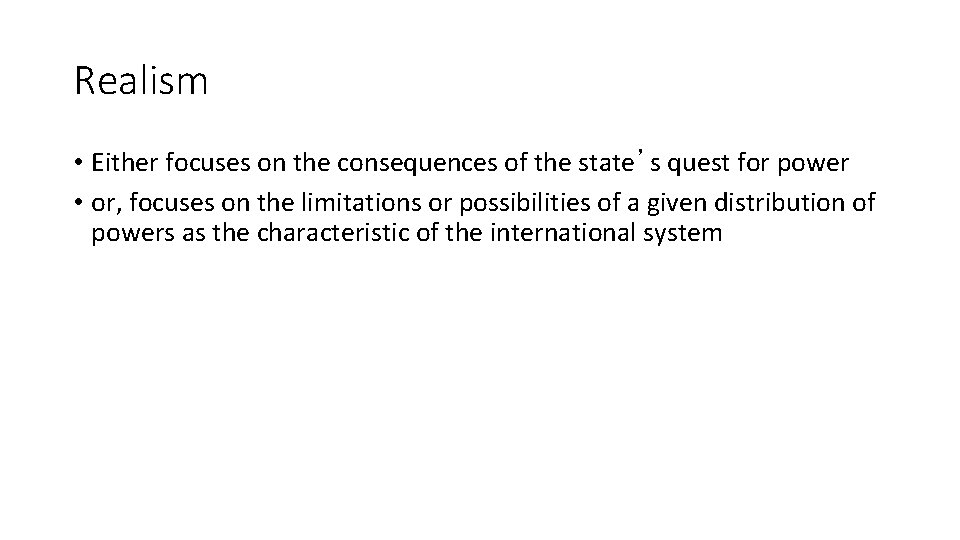 Realism • Either focuses on the consequences of the state’s quest for power •