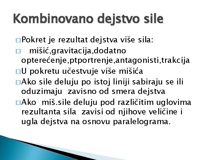 Kombinovano dejstvo sile � Pokret je rezultat dejstva više sila: � mišić, gravitacija, dodatno