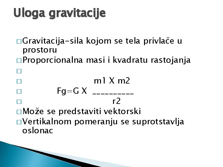 Uloga gravitacije � Gravitacija-sila kojom se tela privlače u prostoru � Proporcionalna masi i