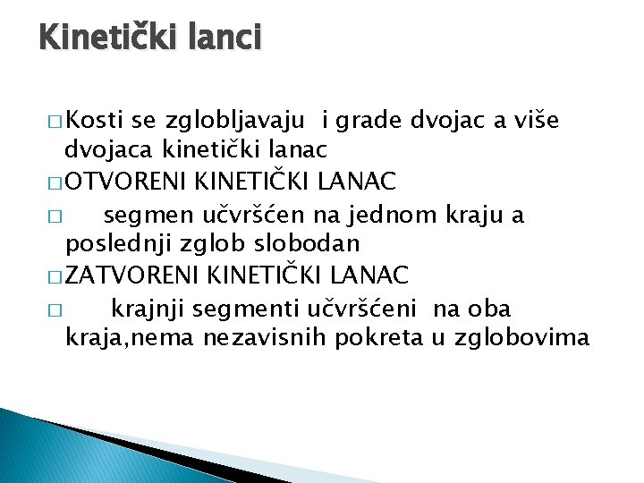 Kinetički lanci � Kosti se zglobljavaju i grade dvojac a više dvojaca kinetički lanac