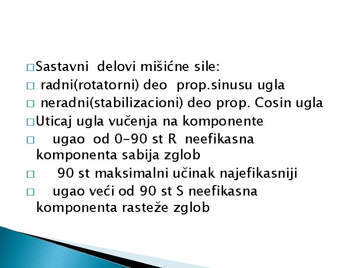 � Sastavni delovi mišićne sile: � radni(rotatorni) deo prop. sinusu ugla � neradni(stabilizacioni) deo