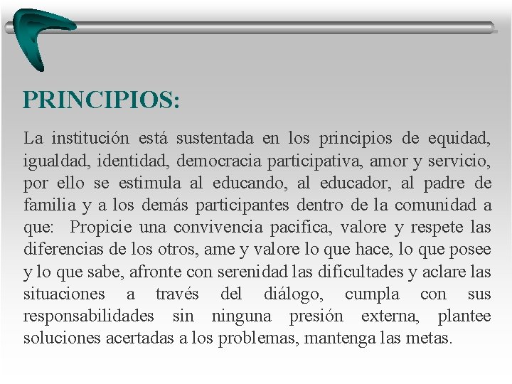PRINCIPIOS: La institución está sustentada en los principios de equidad, igualdad, identidad, democracia participativa, PRINCIPIOS: La institución está sustentada en los principios de equidad, igualdad, identidad, democracia participativa,