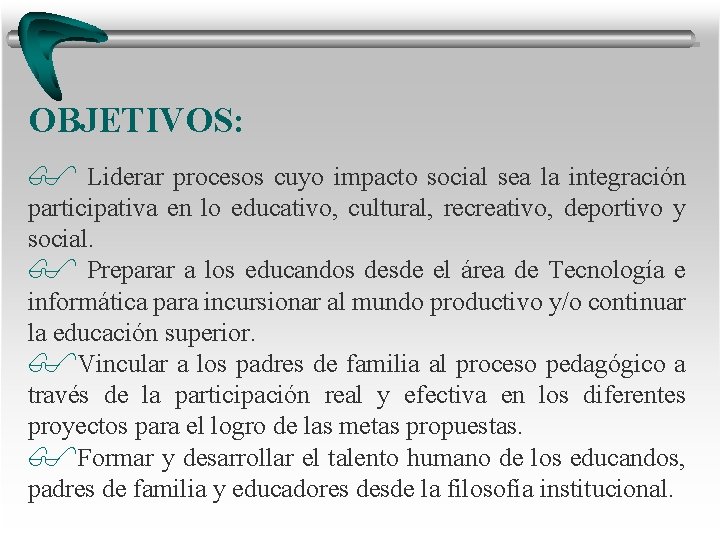 OBJETIVOS: $ Liderar procesos cuyo impacto social sea la integración participativa en lo educativo, OBJETIVOS: $ Liderar procesos cuyo impacto social sea la integración participativa en lo educativo,