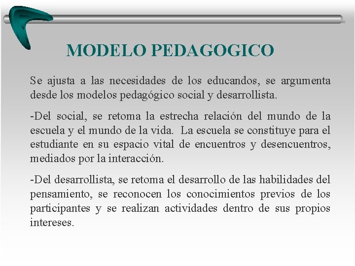 MODELO PEDAGOGICO Se ajusta a las necesidades de los educandos, se argumenta desde los MODELO PEDAGOGICO Se ajusta a las necesidades de los educandos, se argumenta desde los