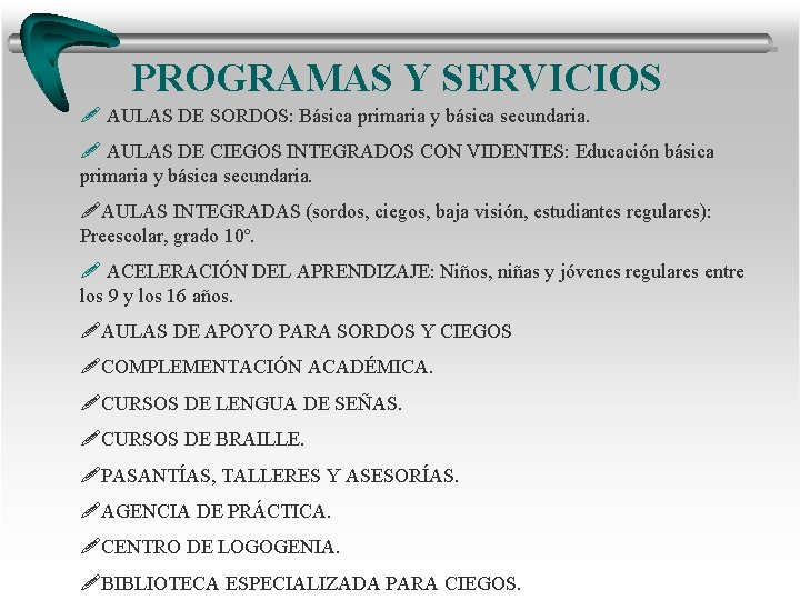 PROGRAMAS Y SERVICIOS ! AULAS DE SORDOS: Básica primaria y básica secundaria. ! AULAS PROGRAMAS Y SERVICIOS ! AULAS DE SORDOS: Básica primaria y básica secundaria. ! AULAS