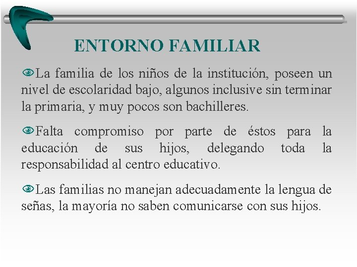 ENTORNO FAMILIAR NLa familia de los niños de la institución, poseen un nivel de ENTORNO FAMILIAR NLa familia de los niños de la institución, poseen un nivel de
