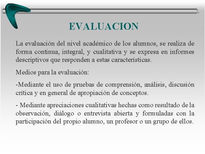 EVALUACION La evaluación del nivel académico de los alumnos, se realiza de forma continua, EVALUACION La evaluación del nivel académico de los alumnos, se realiza de forma continua,