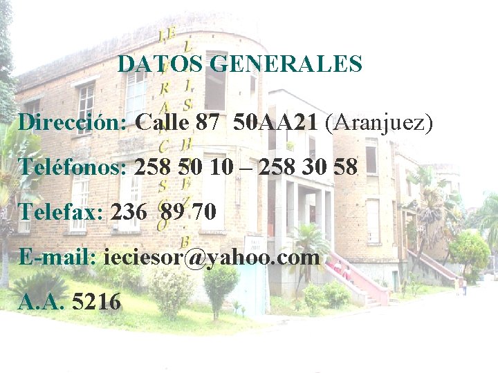 DATOS GENERALES Dirección: Calle 87 50 AA 21 (Aranjuez) Teléfonos: 258 50 10 – DATOS GENERALES Dirección: Calle 87 50 AA 21 (Aranjuez) Teléfonos: 258 50 10 –