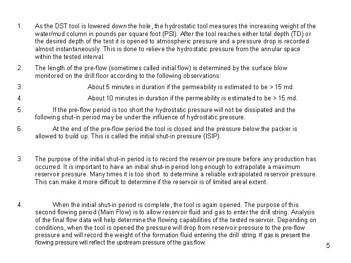 1. As the DST tool is lowered down the hole, the hydrostatic tool measures