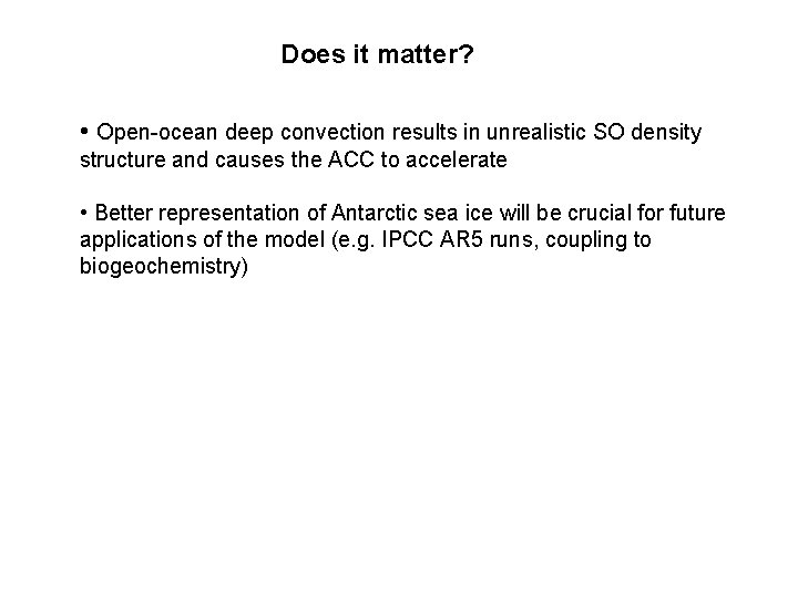 Does it matter? • Open-ocean deep convection results in unrealistic SO density structure and
