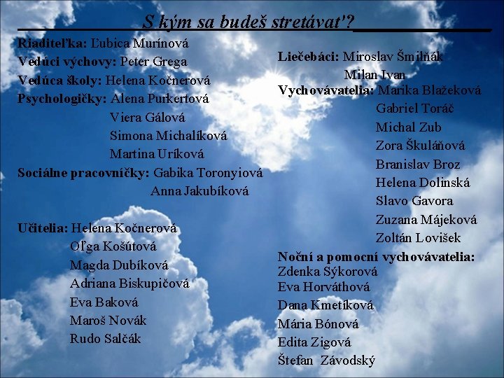  S kým sa budeš stretávať? _______ Riaditeľka: Ľubica Murínová Vedúci výchovy: Peter Grega