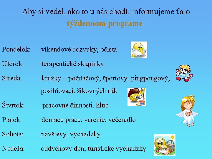 Aby si vedel, ako to u nás chodí, informujeme ťa o týždennom programe: Pondelok: