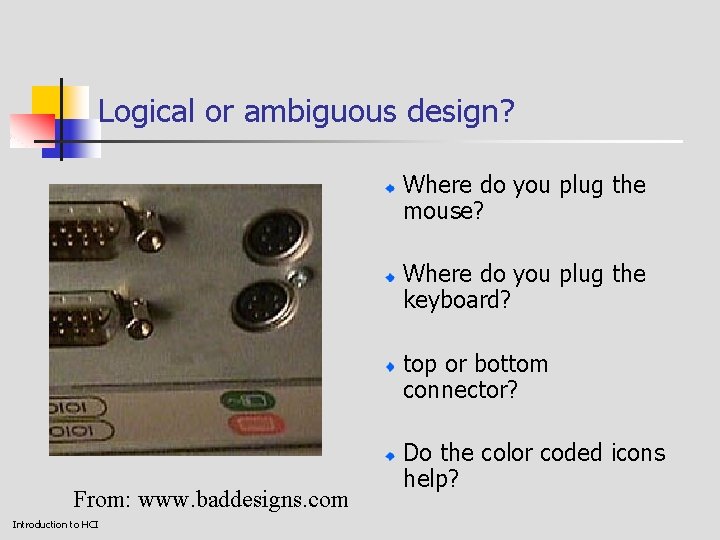 Logical or ambiguous design? Where do you plug the mouse? Where do you plug