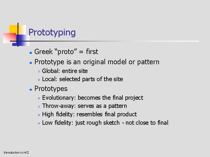 Prototyping Greek “proto” = first Prototype is an original model or pattern Global: entire