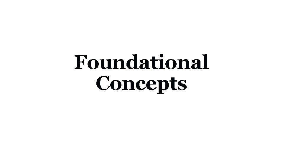 Foundational Concepts 