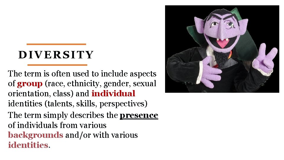 DIVERSITY The term is often used to include aspects of group (race, ethnicity, gender,