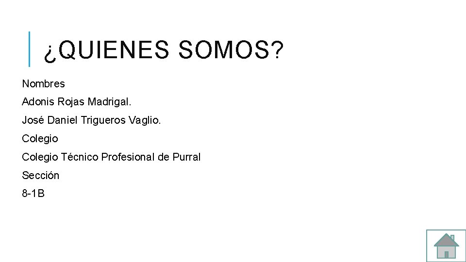 ¿QUIENES SOMOS? Nombres Adonis Rojas Madrigal. José Daniel Trigueros Vaglio. Colegio Técnico Profesional de