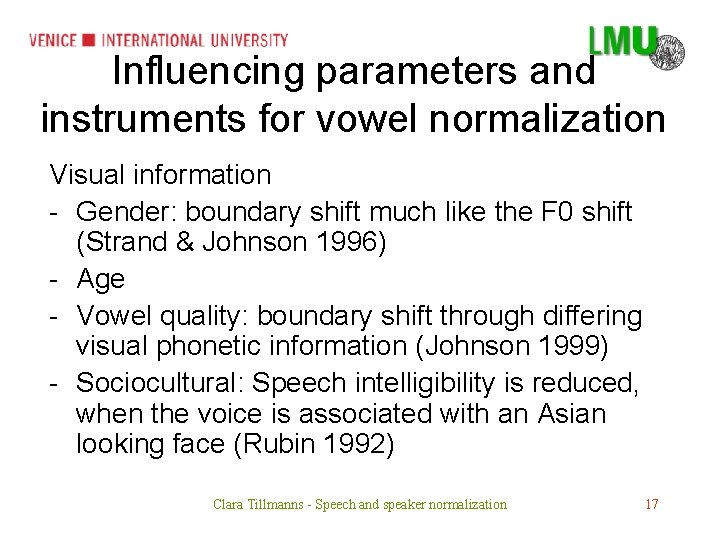 Influencing parameters and instruments for vowel normalization Visual information - Gender: boundary shift much