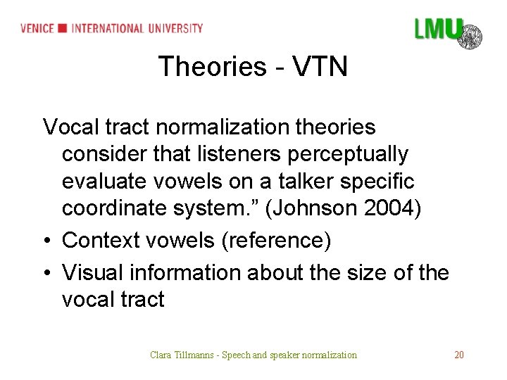 Theories - VTN Vocal tract normalization theories consider that listeners perceptually evaluate vowels on