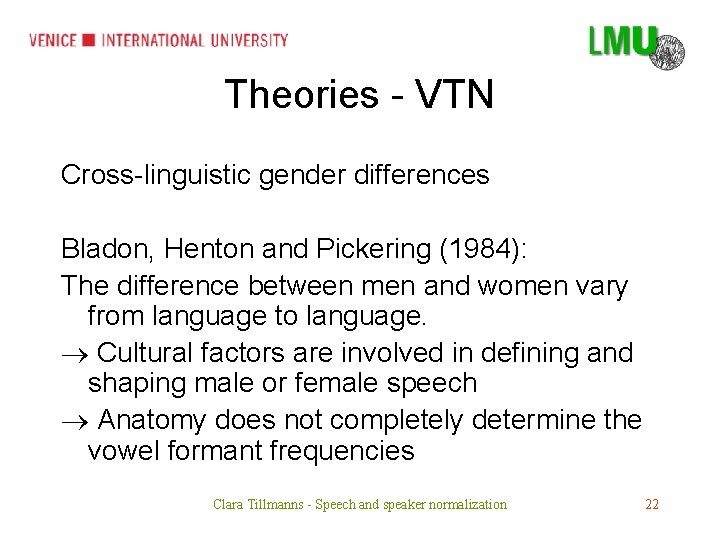 Theories - VTN Cross-linguistic gender differences Bladon, Henton and Pickering (1984): The difference between