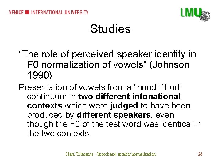 Studies “The role of perceived speaker identity in F 0 normalization of vowels” (Johnson