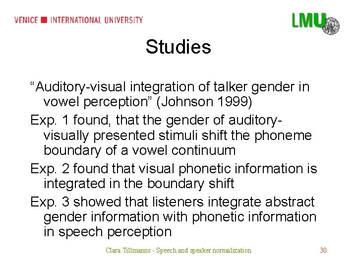 Studies “Auditory-visual integration of talker gender in vowel perception” (Johnson 1999) Exp. 1 found,