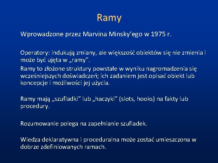 Ramy Wprowadzone przez Marvina Minsky’ego w 1975 r. Operatory: indukują zmiany, ale większość obiektów